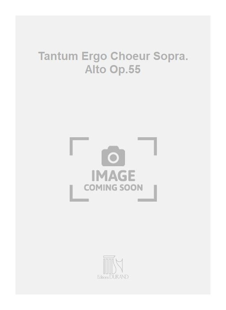 Tantum Ergo Choeur Sopra. Alto Op.55